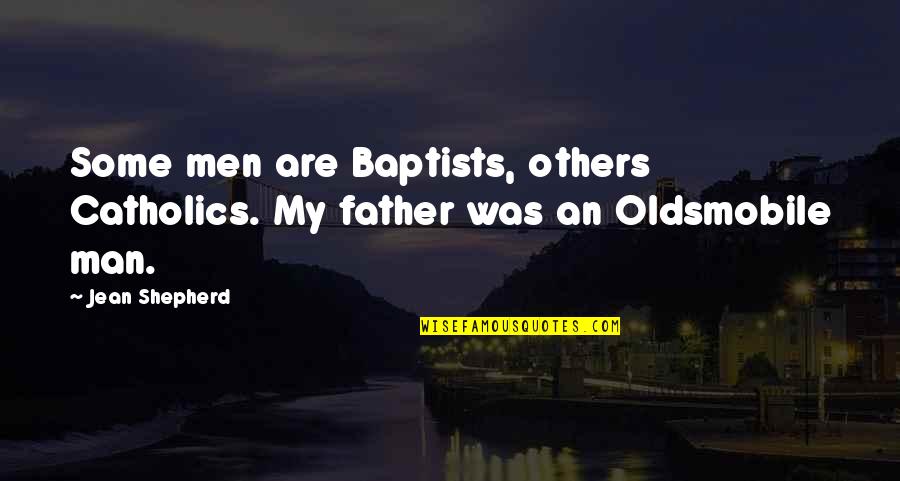 The King's Speech Quotes By Jean Shepherd: Some men are Baptists, others Catholics. My father
