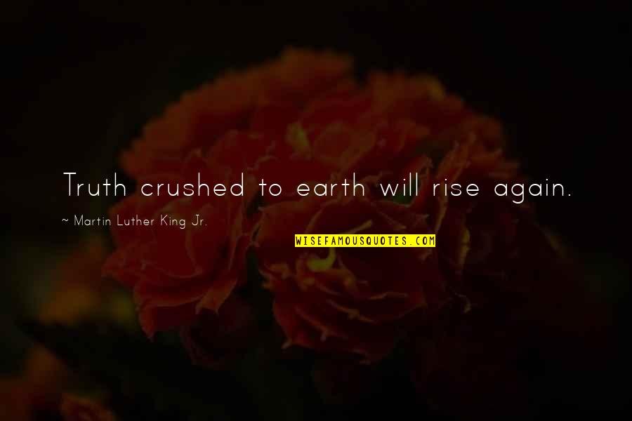 The King's Speech Quotes By Martin Luther King Jr.: Truth crushed to earth will rise again.