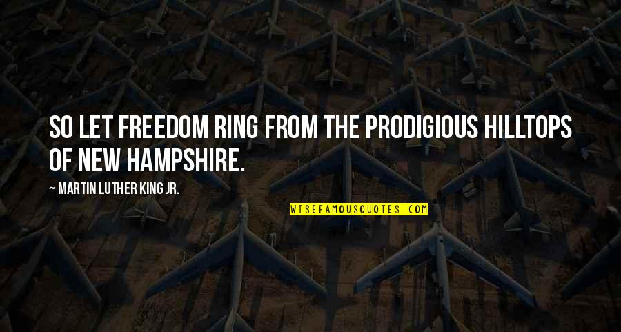 The King's Speech Quotes By Martin Luther King Jr.: So let freedom ring from the prodigious hilltops