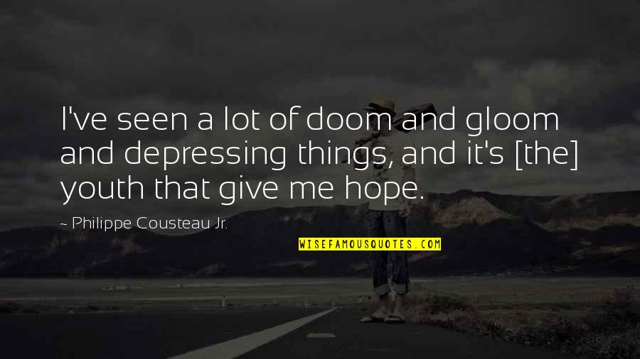 The King's Speech Quotes By Philippe Cousteau Jr.: I've seen a lot of doom and gloom