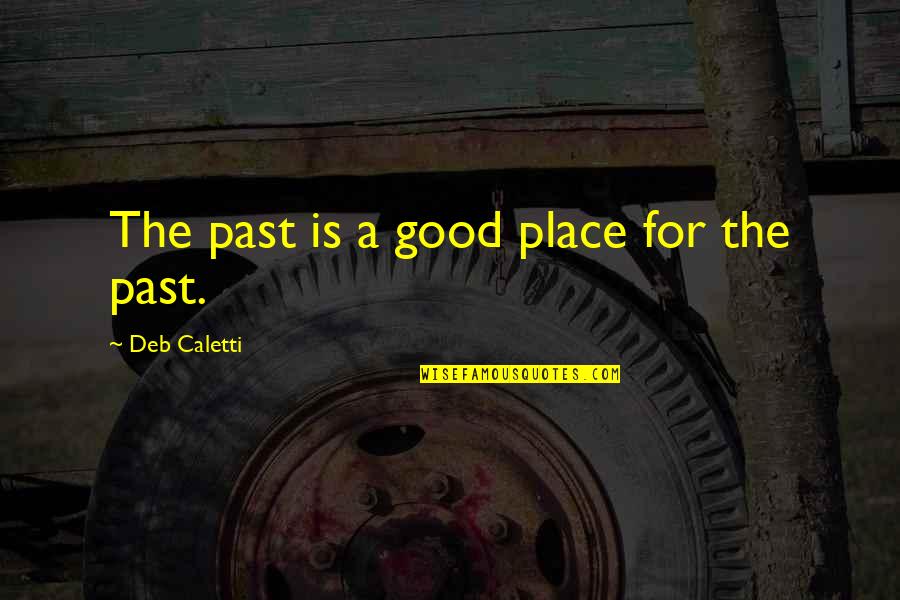 The Kitchen God's Wife Quotes By Deb Caletti: The past is a good place for the