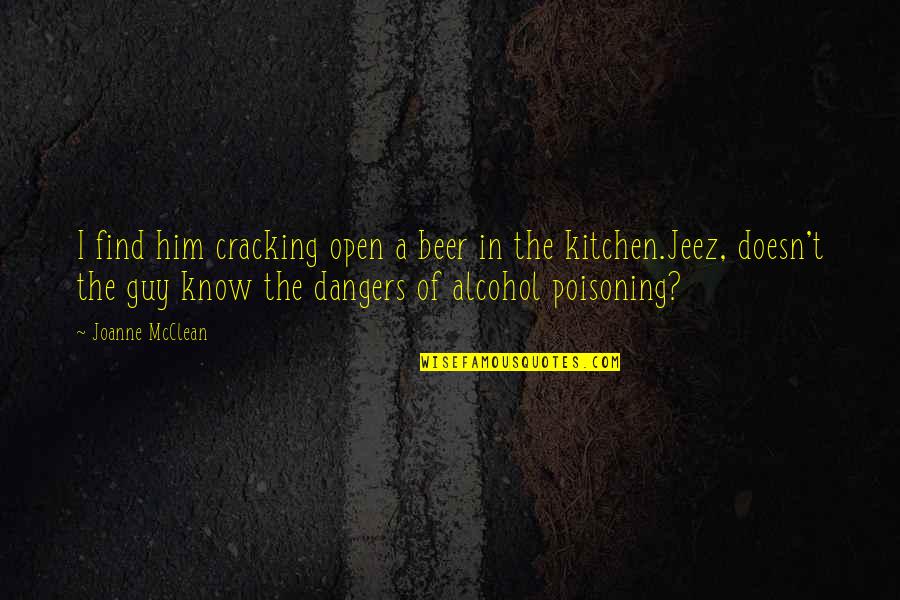 The Kitchen Quotes By Joanne McClean: I find him cracking open a beer in