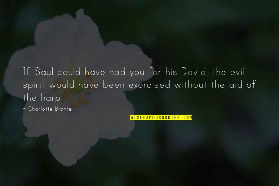 The Kite Rider Quotes By Charlotte Bronte: If Saul could have had you for his The Kite Rider Quotes By Charlotte Bronte: If Saul could have had you for his