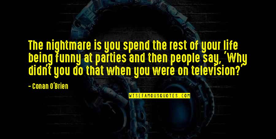 The Kite Rider Quotes By Conan O'Brien: The nightmare is you spend the rest of The Kite Rider Quotes By Conan O'Brien: The nightmare is you spend the rest of