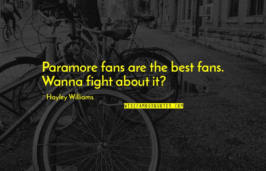 The Kite Rider Quotes By Hayley Williams: Paramore fans are the best fans. Wanna fight The Kite Rider Quotes By Hayley Williams: Paramore fans are the best fans. Wanna fight