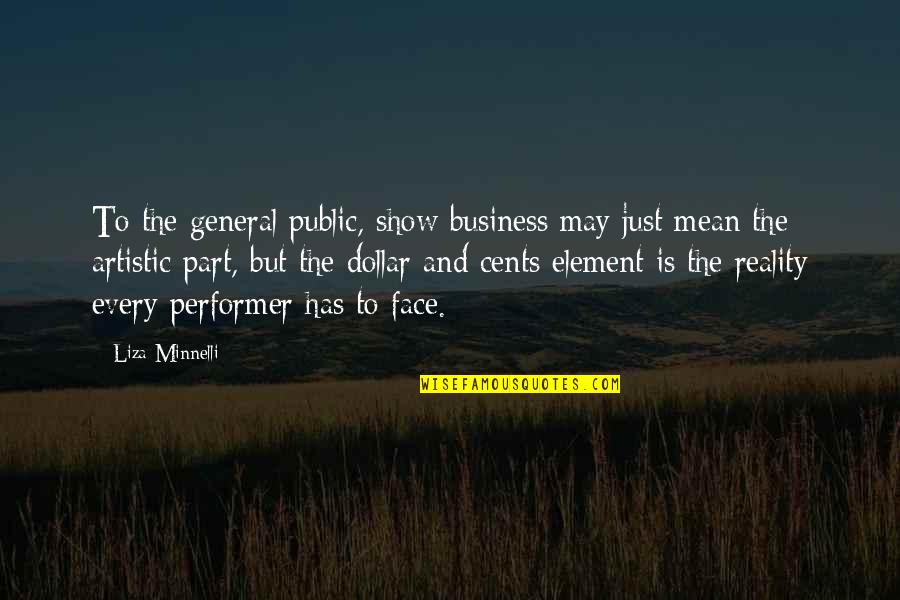 The Kite Runner Brass Knuckles Quotes By Liza Minnelli: To the general public, show business may just The Kite Runner Brass Knuckles Quotes By Liza Minnelli: To the general public, show business may just