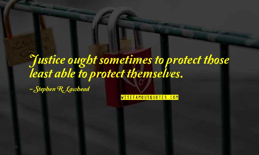 The Kite Runner Friendship Quotes By Stephen R. Lawhead: Justice ought sometimes to protect those least able The Kite Runner Friendship Quotes By Stephen R. Lawhead: Justice ought sometimes to protect those least able