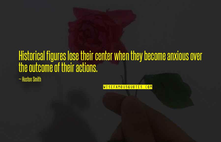 The Kite Runner Literary Devices Quotes By Huston Smith: Historical figures lose their center when they become The Kite Runner Literary Devices Quotes By Huston Smith: Historical figures lose their center when they become