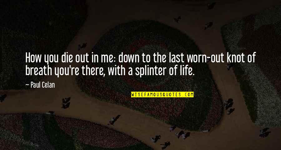 The Knot Quotes By Paul Celan: How you die out in me: down to