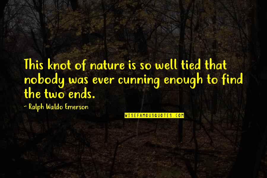 The Knot Quotes By Ralph Waldo Emerson: This knot of nature is so well tied