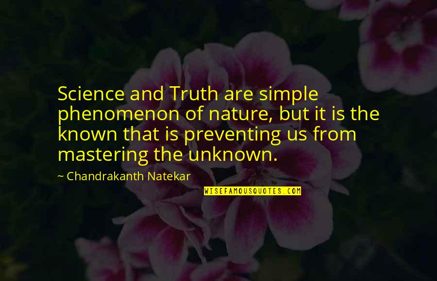 The Known And Unknown Quotes By Chandrakanth Natekar: Science and Truth are simple phenomenon of nature,