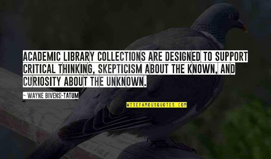 The Known And Unknown Quotes By Wayne Bivens-Tatum: Academic library collections are designed to support critical