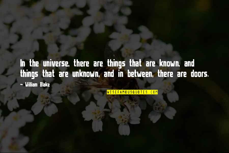 The Known And Unknown Quotes By William Blake: In the universe, there are things that are