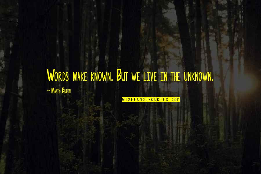 The Known Unknown Quotes By Marty Rubin: Words make known. But we live in the