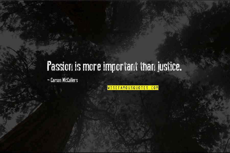 The Kooks Best Song Quotes By Carson McCullers: Passion is more important than justice. The Kooks Best Song Quotes By Carson McCullers: Passion is more important than justice.