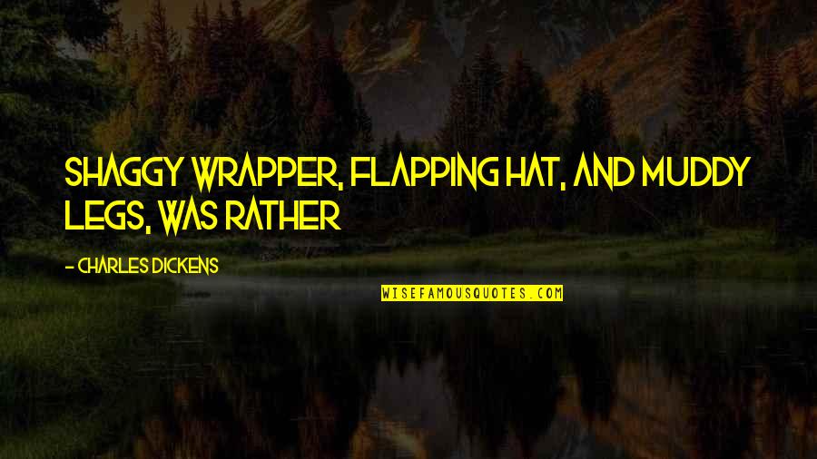 The Kooks Best Song Quotes By Charles Dickens: Shaggy wrapper, flapping hat, and muddy legs, was The Kooks Best Song Quotes By Charles Dickens: Shaggy wrapper, flapping hat, and muddy legs, was