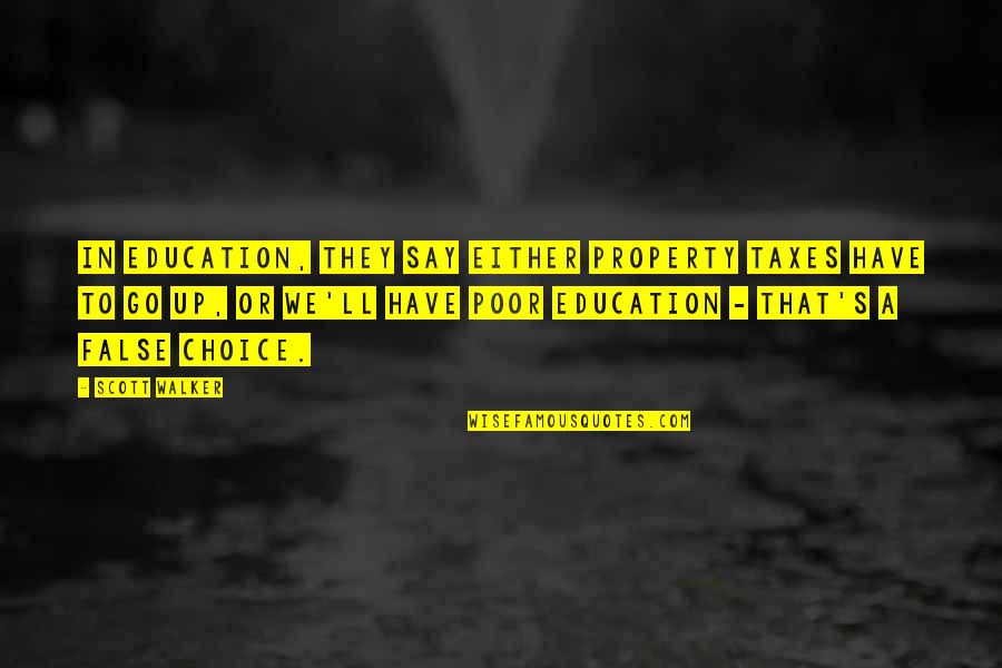 The Kraken Quotes By Scott Walker: In education, they say either property taxes have