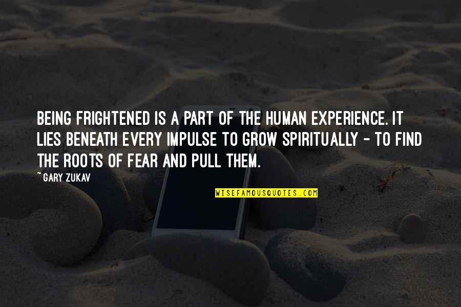 The Kraken Wakes Quotes By Gary Zukav: Being frightened is a part of the human The Kraken Wakes Quotes By Gary Zukav: Being frightened is a part of the human