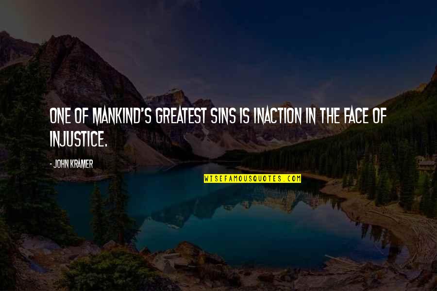 The Kramer Quotes By John Kramer: One of mankind's greatest sins is inaction in