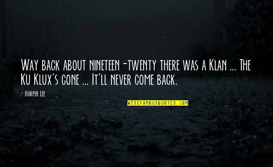 The Ku Klux Klan Quotes By Harper Lee: Way back about nineteen-twenty there was a Klan The Ku Klux Klan Quotes By Harper Lee: Way back about nineteen-twenty there was a Klan