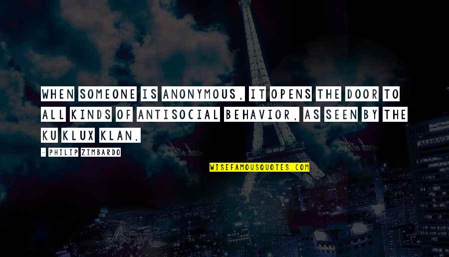 The Ku Klux Klan Quotes By Philip Zimbardo: When someone is anonymous, it opens the door The Ku Klux Klan Quotes By Philip Zimbardo: When someone is anonymous, it opens the door