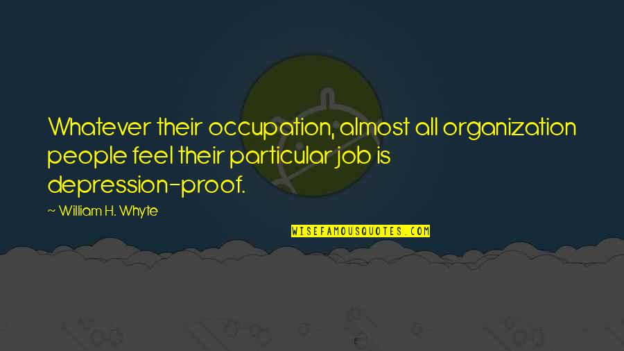 The Ku Klux Klan Quotes By William H. Whyte: Whatever their occupation, almost all organization people feel The Ku Klux Klan Quotes By William H. Whyte: Whatever their occupation, almost all organization people feel