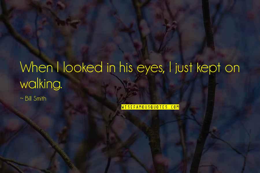 The Kulaks Quotes By Bill Smith: When I looked in his eyes, I just The Kulaks Quotes By Bill Smith: When I looked in his eyes, I just