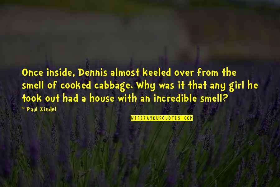 The L Word Jenny And Marina Quotes By Paul Zindel: Once inside, Dennis almost keeled over from the