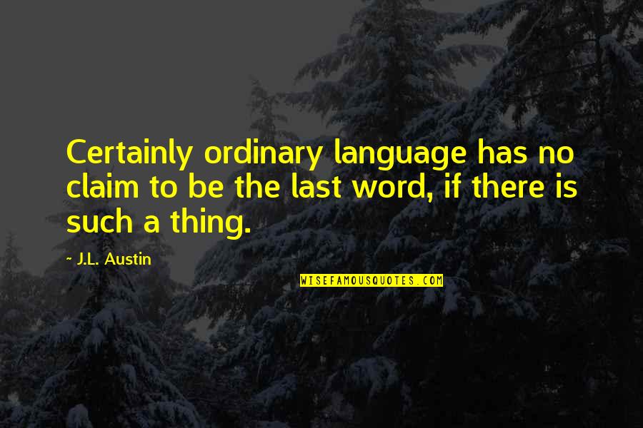 The L Word Quotes By J.L. Austin: Certainly ordinary language has no claim to be