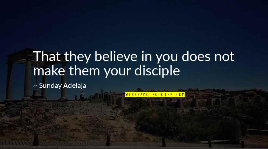 The Labor Union Quotes By Sunday Adelaja: That they believe in you does not make The Labor Union Quotes By Sunday Adelaja: That they believe in you does not make