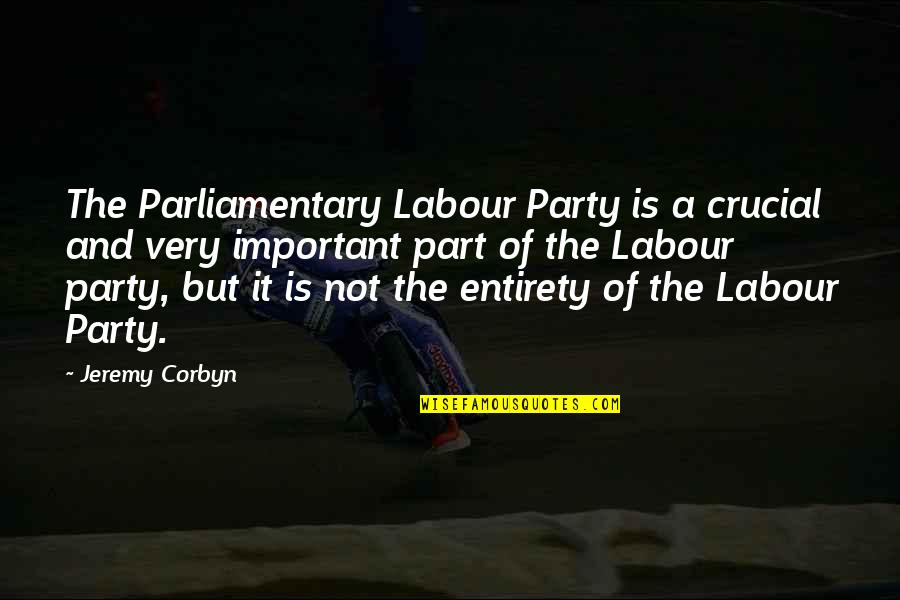 The Labour Party Quotes By Jeremy Corbyn: The Parliamentary Labour Party is a crucial and