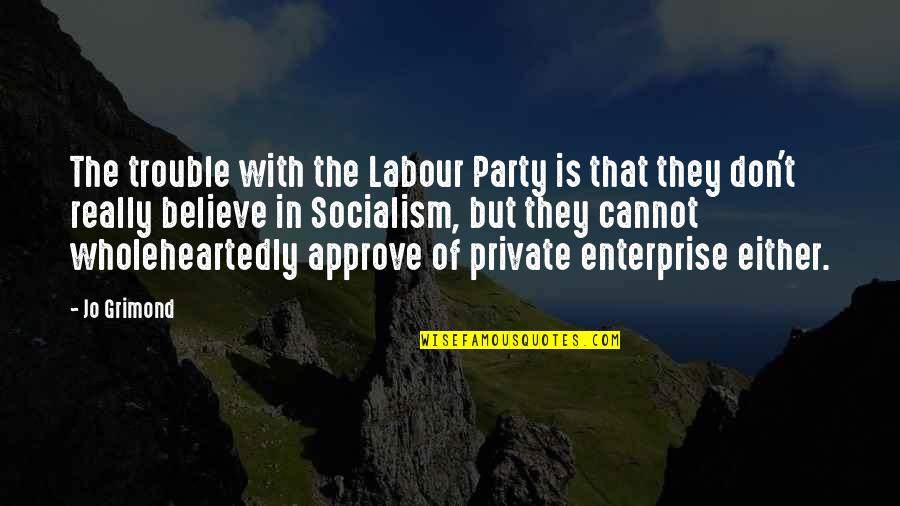 The Labour Party Quotes By Jo Grimond: The trouble with the Labour Party is that