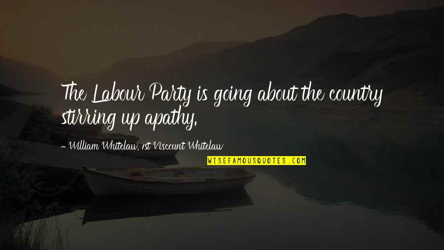 The Labour Party Quotes By William Whitelaw, 1st Viscount Whitelaw: The Labour Party is going about the country