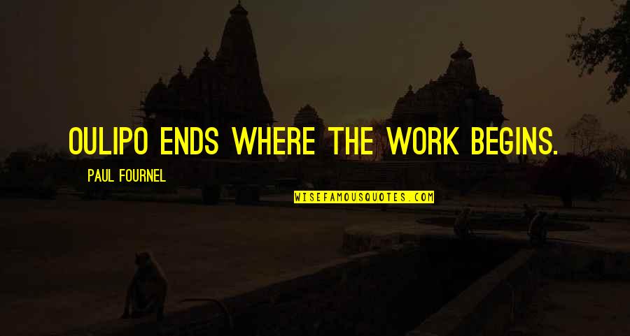 The Lacs Quotes By Paul Fournel: Oulipo ends where the work begins. The Lacs Quotes By Paul Fournel: Oulipo ends where the work begins.