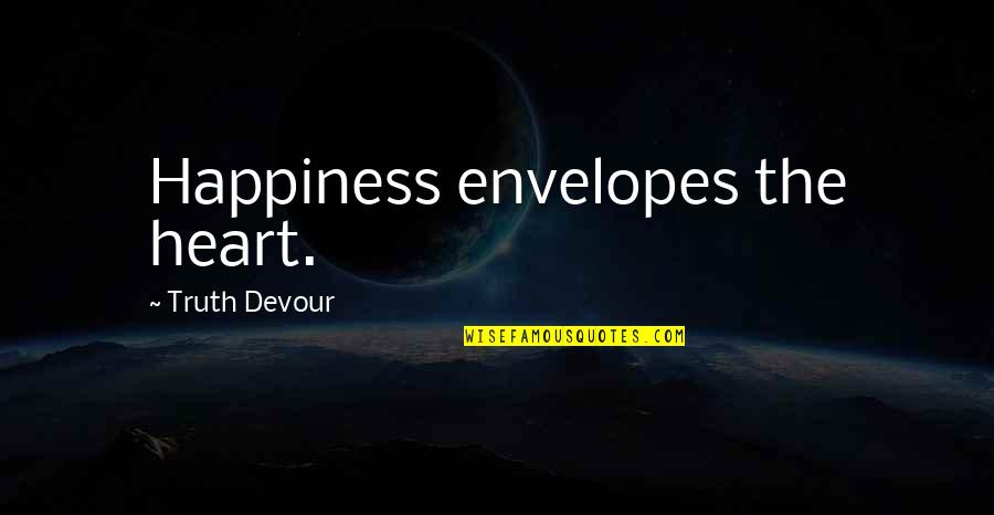 The Ladder Of Divine Ascent Quotes By Truth Devour: Happiness envelopes the heart. The Ladder Of Divine Ascent Quotes By Truth Devour: Happiness envelopes the heart.