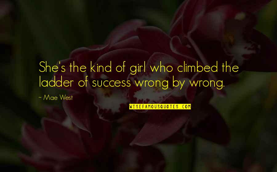The Ladder Of Success Quotes By Mae West: She's the kind of girl who climbed the