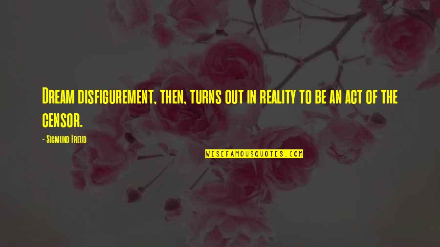 The Lady In Gold Quotes By Sigmund Freud: Dream disfigurement, then, turns out in reality to