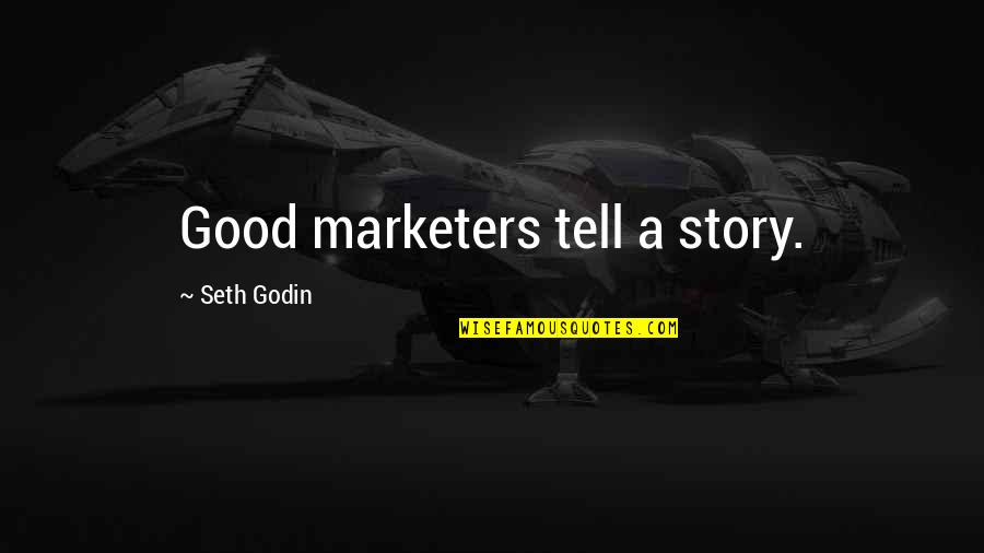 The Lady Vanishes Quotes By Seth Godin: Good marketers tell a story.