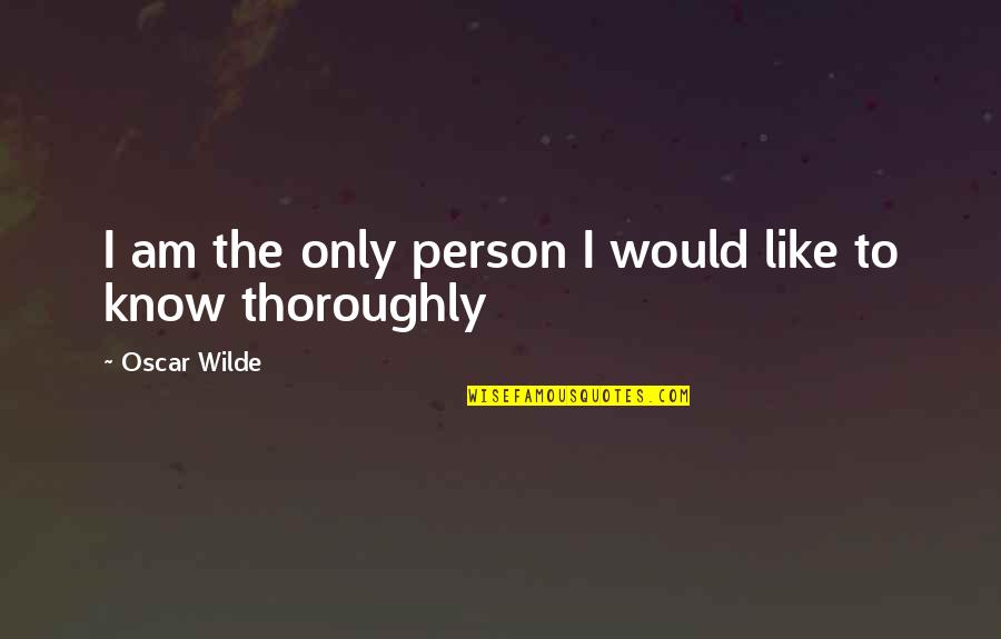 The Lake House Quotes By Oscar Wilde: I am the only person I would like