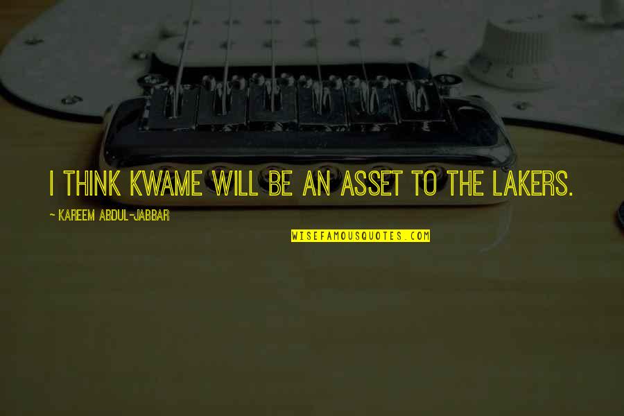 The Lakers Quotes By Kareem Abdul-Jabbar: I think Kwame will be an asset to