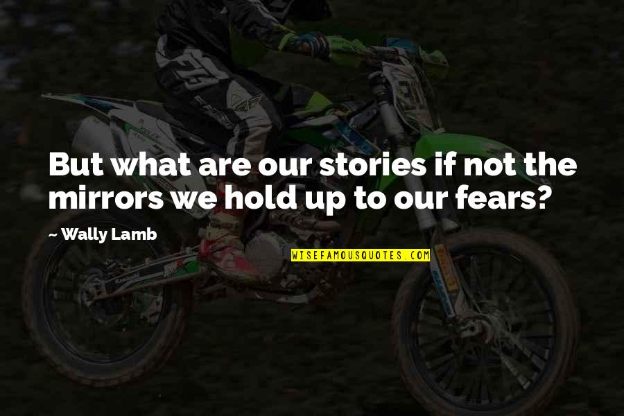 The Lamb Quotes By Wally Lamb: But what are our stories if not the