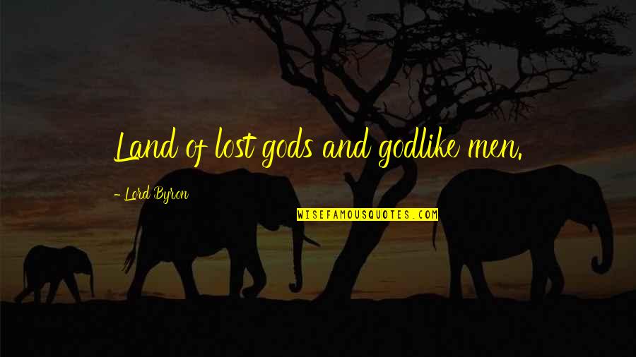 The Land I Lost Quotes By Lord Byron: Land of lost gods and godlike men. The Land I Lost Quotes By Lord Byron: Land of lost gods and godlike men.