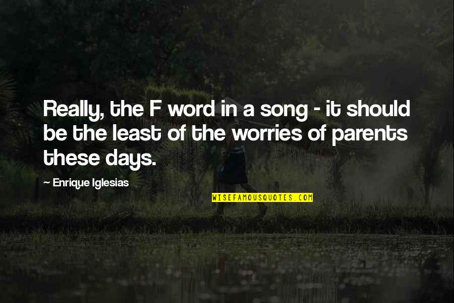 The Land Mildred Taylor Quotes By Enrique Iglesias: Really, the F word in a song -