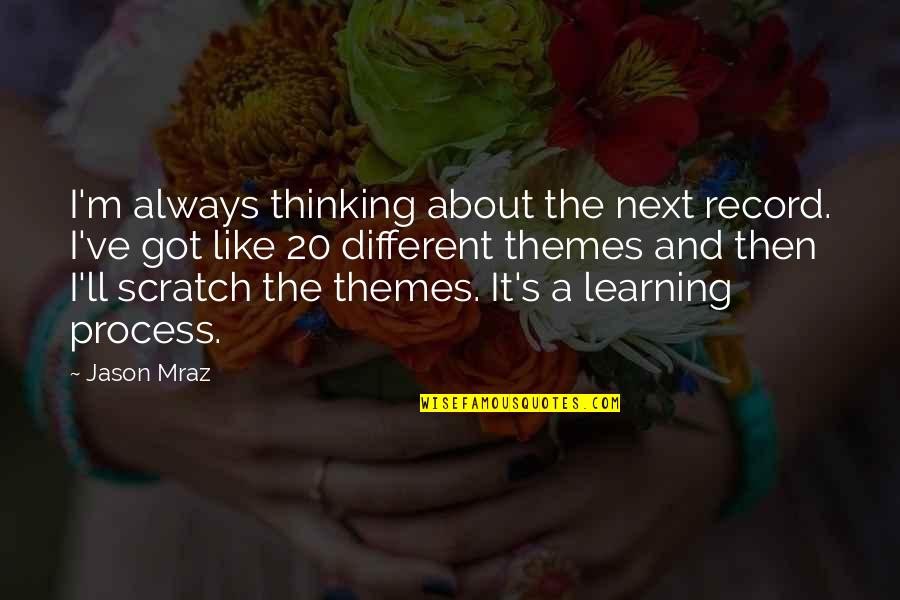 The Land Mildred Taylor Quotes By Jason Mraz: I'm always thinking about the next record. I've The Land Mildred Taylor Quotes By Jason Mraz: I'm always thinking about the next record. I've