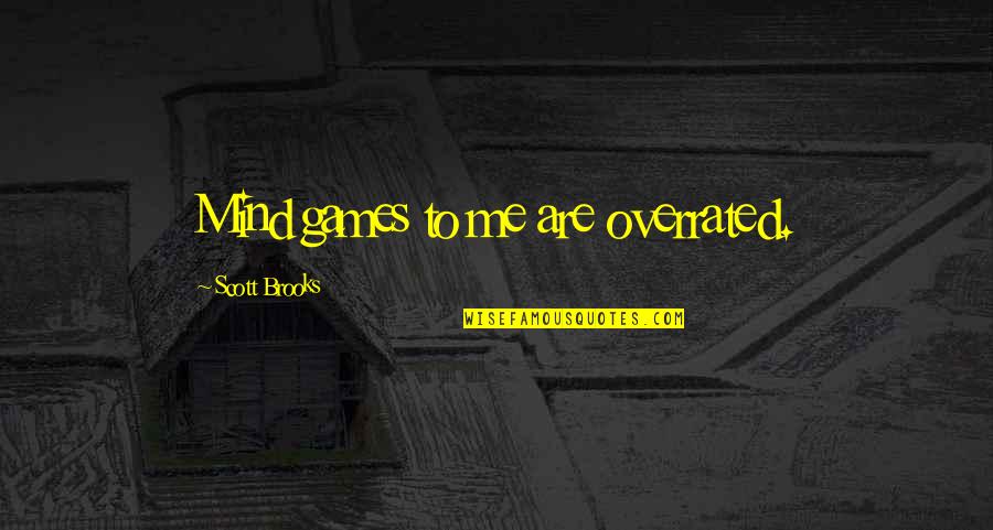 The Land Mildred Taylor Quotes By Scott Brooks: Mind games to me are overrated.