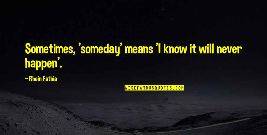 The Land Of Stories 2 Quotes By Rhein Fathia: Sometimes, 'someday' means 'I know it will never