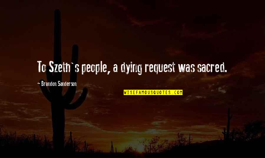 The Land Of Stories Funny Quotes By Brandon Sanderson: To Szeth's people, a dying request was sacred.