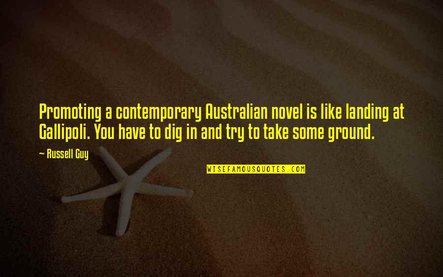 The Landing At Gallipoli Quotes By Russell Guy: Promoting a contemporary Australian novel is like landing