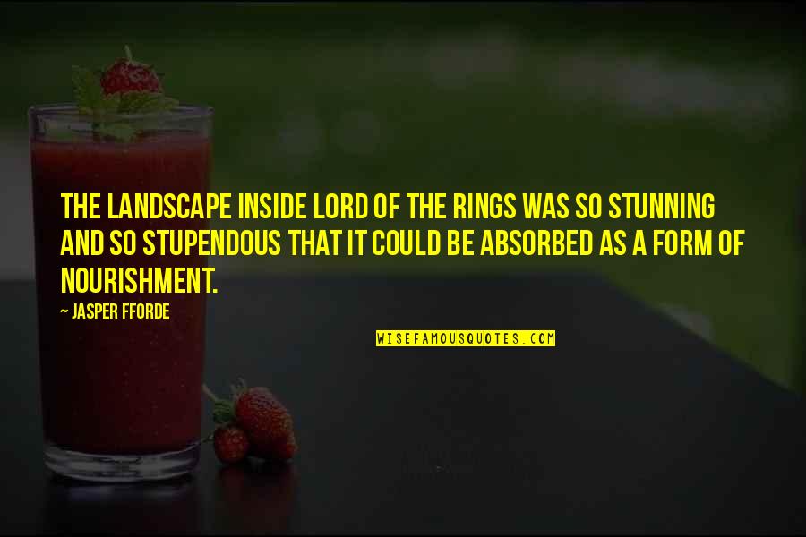 The Landscape Quotes By Jasper Fforde: The landscape inside Lord of the Rings was The Landscape Quotes By Jasper Fforde: The landscape inside Lord of the Rings was