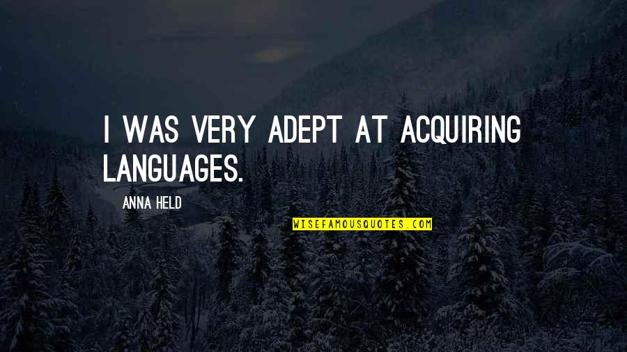 The Language Of Desire Quotes By Anna Held: I was very adept at acquiring languages.